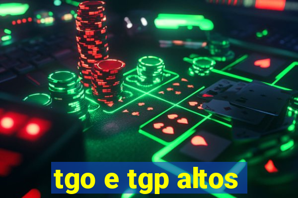 tgo e tgp altos